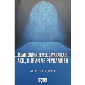 İslam Dininin Temel Dayanakları - Akıl Kuran ve Peygamber - Rağbet Kolektif