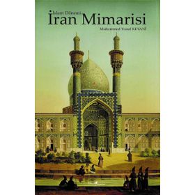 İslam Dönemi İran Mimarisi - Muhammed Yusuf Keyani