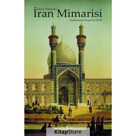 İslam Dönemi İran Mimarisi - Muhammed Yusuf Keyani