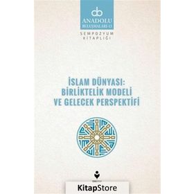 İslam Dünyası Birliktelik Modeli ve Gelecek Perspektifi - Kolektif