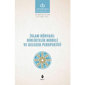 İslam Dünyası Birliktelik Modeli ve Gelecek Perspektifi - Kolektif