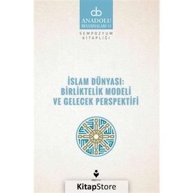 İslam Dünyası Birliktelik Modeli ve Gelecek Perspektifi - Kolektif