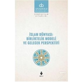 İslam Dünyası Birliktelik Modeli ve Gelecek Perspektifi - Kolektif