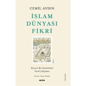 İslam Dünyası Fikri - Küresel Bir Entelektüel Tarih Çalışması - Cemil Aydın