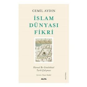 İslam Dünyası Fikri - Küresel Bir Entelektüel Tarih Çalışması - Cemil Aydın