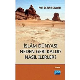 İSLAM DÜNYASI NEDEN GERI KALDI? NASIL İLERLER? - FAHRI KAYADIBI