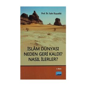 İSLAM DÜNYASI NEDEN GERI KALDI? NASIL İLERLER? - FAHRI KAYADIBI