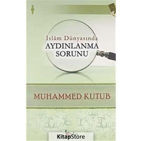 İslam Dünyasında Aydınlanma Sorunu - Muhammed Kutub
