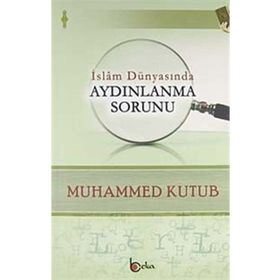 İslam Dünyasında Aydınlanma Sorunu - Muhammed Kutub