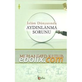 İslam Dünyasında Aydınlanma Sorunu - Muhammed Kutub