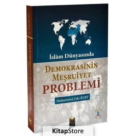 İslam Dünyasında Demokrasinin Meşruiyet Problemi - Mehmet Zeki Kurt