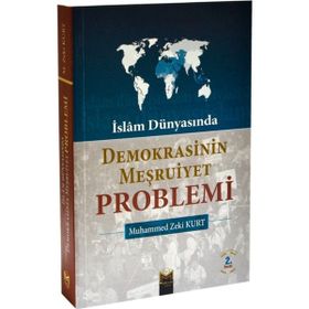 İslam Dünyasında Demokrasinin Meşruiyet Problemi - Mehmet Zeki Kurt