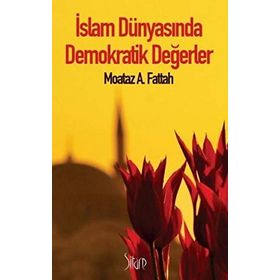 İSLAM DÜNYASINDA DEMOKRATIK DEĞERLER - MOATAZ A. FATTAH