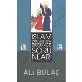 İSLAM DÜNYASINDA DÜŞÜNCE SORUNLARI - ALI BULAÇ