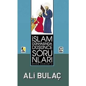 İSLAM DÜNYASINDA DÜŞÜNCE SORUNLARI - ALI BULAÇ