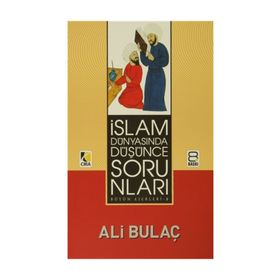 İSLAM DÜNYASINDA DÜŞÜNCE SORUNLARI - ALI BULAÇ