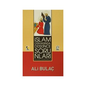 İSLAM DÜNYASINDA DÜŞÜNCE SORUNLARI - ALI BULAÇ