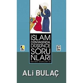 İSLAM DÜNYASINDA DÜŞÜNCE SORUNLARI - ALI BULAÇ