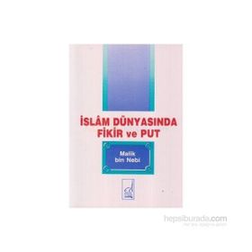 İslam Dünyasında Fikir ve Put - Malik Bin Nebi