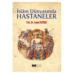 İslam Dünyasında Hastaneler - Levent Öztürk