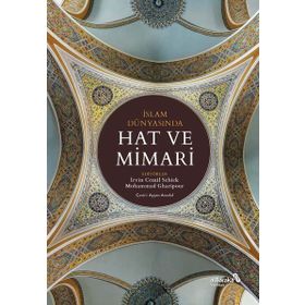 İslam Dünyasında Hat ve Mimari - İrvin Cemil Schick Mohammad Gharipour