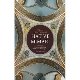 İslam Dünyasında Hat ve Mimari - İrvin Cemil Schick Mohammad Gharipour