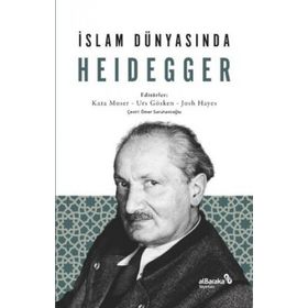 İslam Dünyasında Heidegger - Kata Moser Urs Gösken Josh Michael Hayes