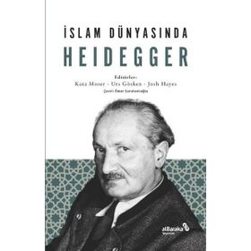 İslam Dünyasında Heidegger - Kata Moser Urs Gösken Josh Michael Hayes