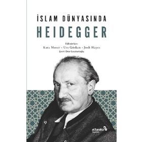 İslam Dünyasında Heidegger - Kata Moser Urs Gösken Josh Michael Hayes