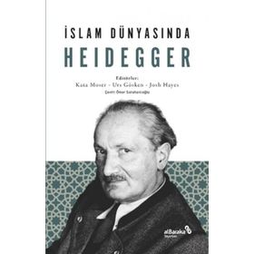 İslam Dünyasında Heidegger - Kata Moser Urs Gösken Josh Michael Hayes