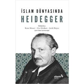İslam Dünyasında Heidegger - Kata Moser Urs Gösken Josh Michael Hayes