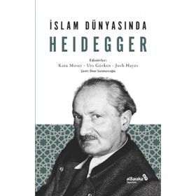 İslam Dünyasında Heidegger - Kata Moser Urs Gösken Josh Michael Hayes