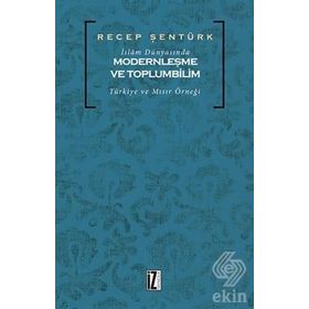 İslam Dünyasında Modernleşme ve Toplumbilim - Recep Şentürk