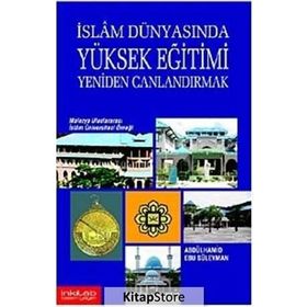 İslam Dünyasında Yüksek Eğitimi Yeniden Canlandırmak: Malezya Uluslararası İslam Üniversitesi Örneği - Abdülhamid Ebu Süleyman