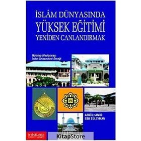 İslam Dünyasında Yüksek Eğitimi Yeniden Canlandırmak: Malezya Uluslararası İslam Üniversitesi Örneği - Abdülhamid Ebu Süleyman
