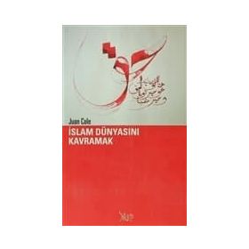İSLAM DÜNYASINI KAVRAMAK - JUAN COLE