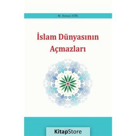 İslam Dünyasının Açmazları M. Kemal Atik