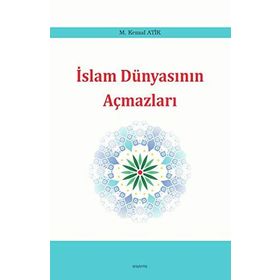 İslam Dünyasının Açmazları M. Kemal Atik