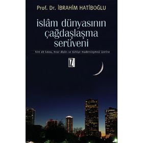 İSLAM DÜNYASININ ÇAĞDAŞLAŞMA SERÜVENI HINT ALT KITASI, MISIR DIYARI VE TÜRKIYE MODERNLEŞMESI ÜZERINE - İBRAHIM HATIBOĞLU