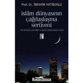 İSLAM DÜNYASININ ÇAĞDAŞLAŞMA SERÜVENI HINT ALT KITASI, MISIR DIYARI VE TÜRKIYE MODERNLEŞMESI ÜZERINE - İBRAHIM HATIBOĞLU
