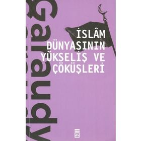 İslam Dünyasının Yükseliş Ve Çöküşleri - Roger Garaudy