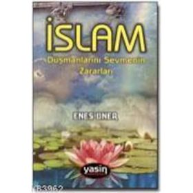İSLAM DÜŞMANLARINI SEVMENIN ZARARLARI - ENES UNER