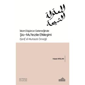 İslam Düşünce Geleneğinde Şia Mutezile Etkileşimi - Hulusi Arslan