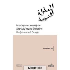 İslam Düşünce Geleneğinde Şia Mutezile Etkileşimi - Hulusi Arslan