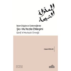 İslam Düşünce Geleneğinde Şia Mutezile Etkileşimi - Hulusi Arslan