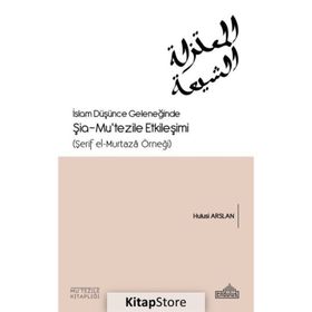 İslam Düşünce Geleneğinde Şia Mutezile Etkileşimi - Hulusi Arslan