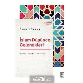 İslam Düşünce Gelenekleri / Kelam Felsefe Tasavvuf - Ömer Türker