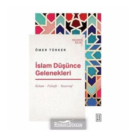 İslam Düşünce Gelenekleri / Kelam Felsefe Tasavvuf - Ömer Türker