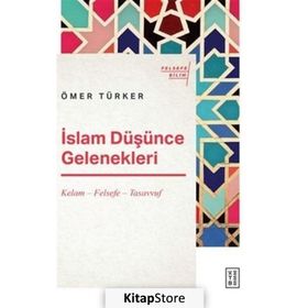 İslam Düşünce Gelenekleri / Kelam Felsefe Tasavvuf - Ömer Türker