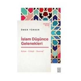İslam Düşünce Gelenekleri / Kelam Felsefe Tasavvuf - Ömer Türker